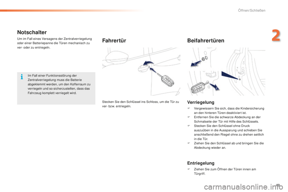 PEUGEOT 2008 2016 Betriebsanleitungen (in German) 49
2008_de_Chap02_ouvertures_ed01-2016
Notschalter
Um im Fall eines Versagens der Zentralverriegelung
oder einer Batteriepanne die Türen mechanisch zu
ver- oder zu entriegeln.Fahrertür
Stecken Sie PEUGEOT 2008 2016 Betriebsanleitungen (in German) 49
2008_de_Chap02_ouvertures_ed01-2016
Notschalter
Um im Fall eines Versagens der Zentralverriegelung
oder einer Batteriepanne die Türen mechanisch zu
ver- oder zu entriegeln.Fahrertür
Stecken Sie