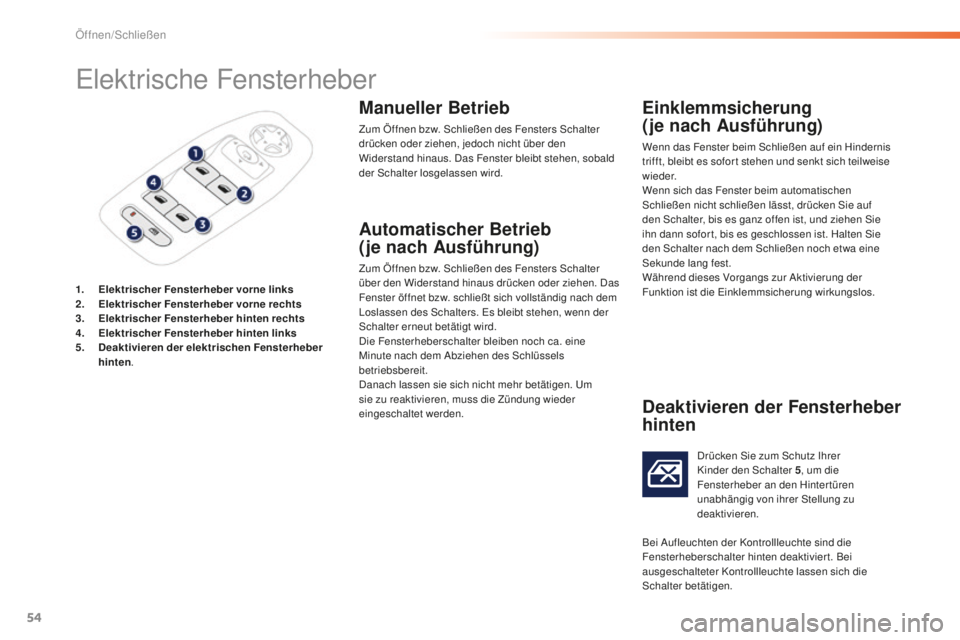 PEUGEOT 2008 2016 Betriebsanleitungen (in German) 54
2008_de_Chap02_ouvertures_ed01-2016
Elektrische Fensterheber
1. Elektrischer Fensterheber vorne links
2. E lektrischer Fensterheber vorne rechts
3.
E
lektrischer Fensterheber hinten rechts
4.
E
PEUGEOT 2008 2016 Betriebsanleitungen (in German) 54
2008_de_Chap02_ouvertures_ed01-2016
Elektrische Fensterheber
1. Elektrischer Fensterheber vorne links
2. E lektrischer Fensterheber vorne rechts
3.
E
lektrischer Fensterheber hinten rechts
4.
E