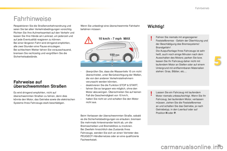 PEUGEOT 2008 2016 Betriebsanleitungen (in German) 79
2008_de_Chap05_conduite_ed01-2016
Fahrhinweise
Respektieren Sie die Straßenverkehrsordnung und
seien Sie bei allen Verkehrsbedingungen vorsichtig.
Richten Sie Ihre Aufmerksamkeit auf den Verkehr PEUGEOT 2008 2016 Betriebsanleitungen (in German) 79
2008_de_Chap05_conduite_ed01-2016
Fahrhinweise
Respektieren Sie die Straßenverkehrsordnung und
seien Sie bei allen Verkehrsbedingungen vorsichtig.
Richten Sie Ihre Aufmerksamkeit auf den Verkehr