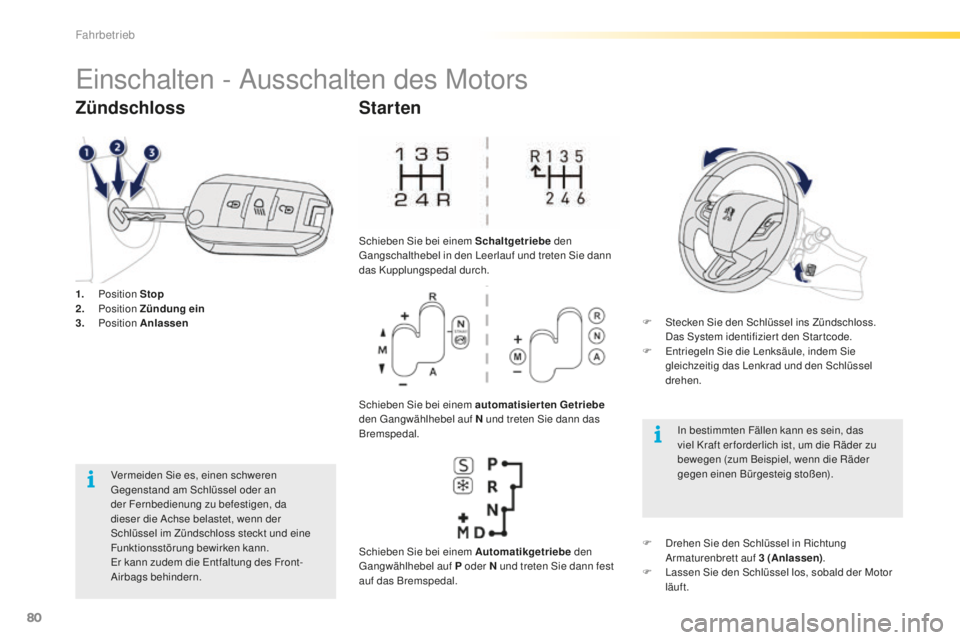 PEUGEOT 2008 2016 Betriebsanleitungen (in German) 80
2008_de_Chap05_conduite_ed01-2016
Einschalten - Ausschalten des Motors
1. Position Stop
2. Position Zündung ein
3.
Position Anlassen
Zündschloss
Vermeiden Sie es, einen schweren
Gegenstan PEUGEOT 2008 2016 Betriebsanleitungen (in German) 80
2008_de_Chap05_conduite_ed01-2016
Einschalten - Ausschalten des Motors
1. Position Stop
2. Position Zündung ein
3.
Position Anlassen
Zündschloss
Vermeiden Sie es, einen schweren
Gegenstan