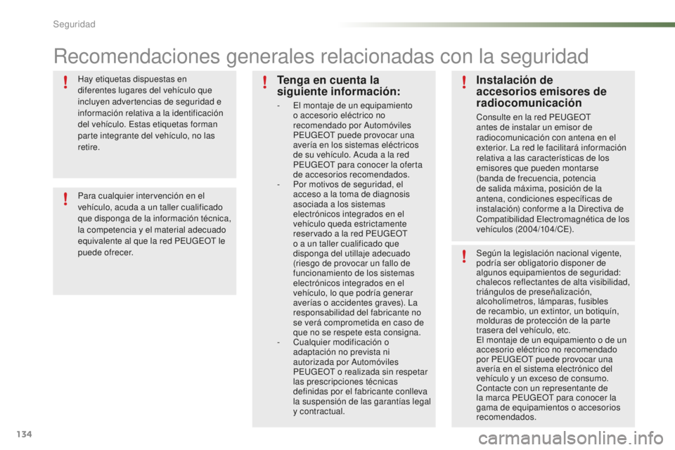 PEUGEOT 2008 2016 Manual del propietario (in Spanish) 134
2008_es_Chap07_securite_ed01-2016
Recomendaciones generales relacionadas con la seguridad
Hay etiquetas dispuestas en
diferentes lugares del vehículo que
incluyen advertencias de seguridad e
i PEUGEOT 2008 2016 Manual del propietario (in Spanish) 134
2008_es_Chap07_securite_ed01-2016
Recomendaciones generales relacionadas con la seguridad
Hay etiquetas dispuestas en
diferentes lugares del vehículo que
incluyen advertencias de seguridad e
i