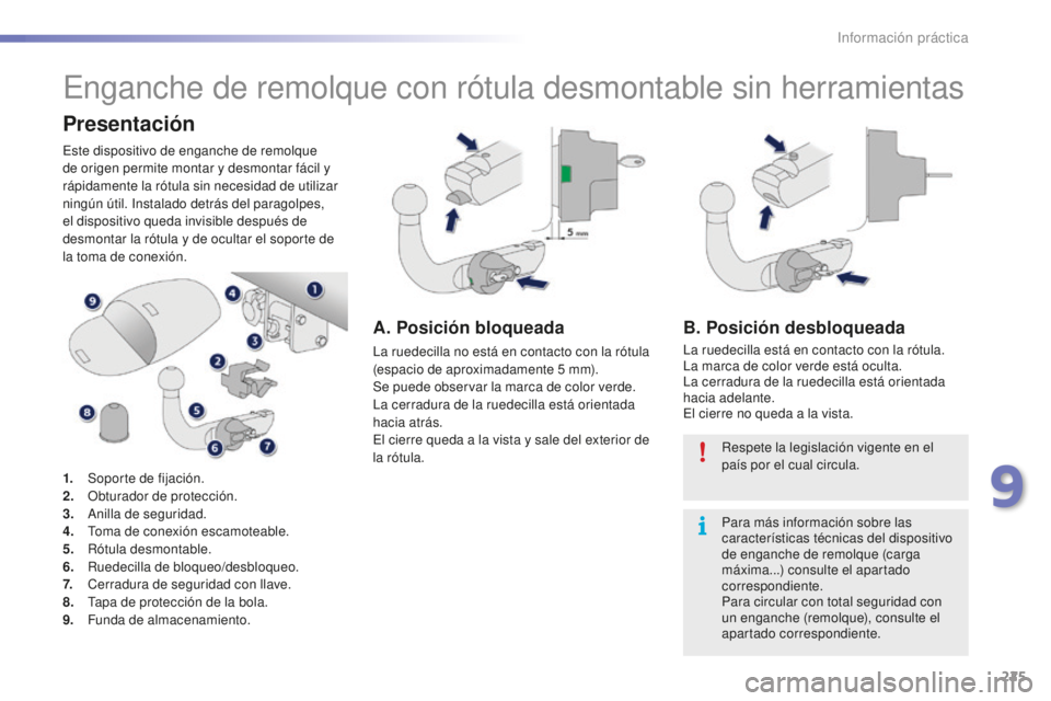 PEUGEOT 2008 2016  Manual del propietario (in Spanish) 225
2008_es_Chap09_info-pratiques_ed01-2016
Enganche de remolque con rótula desmontable sin herramientas
Presentación
Este dispositivo de enganche de remolque 
de origen permite montar y desmontar f