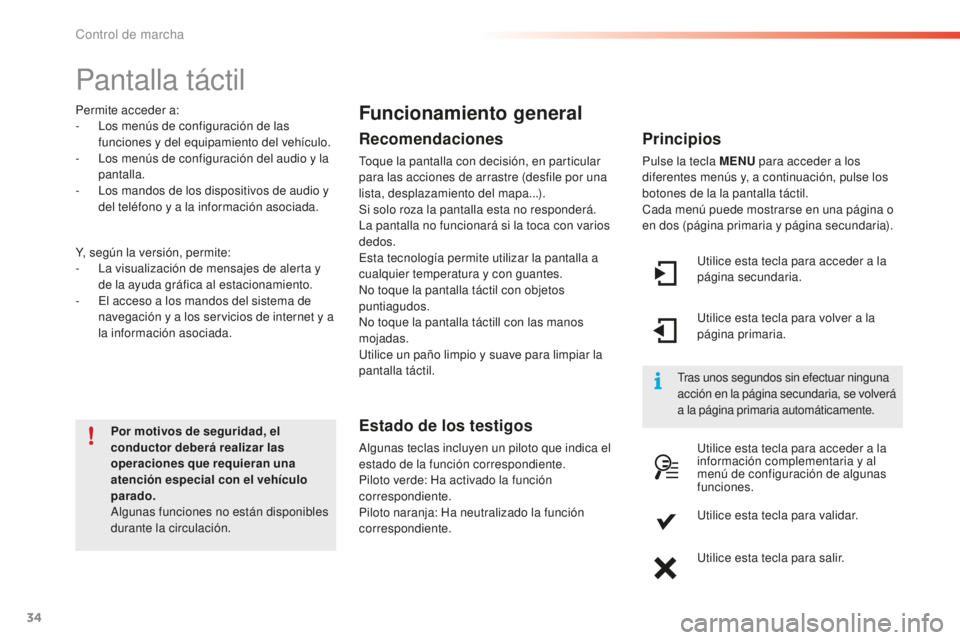 PEUGEOT 2008 2016 Manual del propietario (in Spanish) 34
Pantalla táctil
Por motivos de seguridad, el
conductor deberá realizar las
operaciones que requieran una
atención especial con el vehículo
parado.
Algunas funciones no están disponibles
d PEUGEOT 2008 2016 Manual del propietario (in Spanish) 34
Pantalla táctil
Por motivos de seguridad, el
conductor deberá realizar las
operaciones que requieran una
atención especial con el vehículo
parado.
Algunas funciones no están disponibles
d