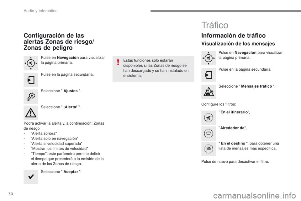 PEUGEOT 2008 2016 Manual del propietario (in Spanish) 30
2008-additif_es_Chap12b_SMEGplus_ed01-2016
Configuración de las
alertas Zonas de riesgo/
Zonas de peligro
Pulse en Navegación para visualizar
la página primaria.
Pulse en la página secundaria PEUGEOT 2008 2016 Manual del propietario (in Spanish) 30
2008-additif_es_Chap12b_SMEGplus_ed01-2016
Configuración de las
alertas Zonas de riesgo/
Zonas de peligro
Pulse en Navegación para visualizar
la página primaria.
Pulse en la página secundaria