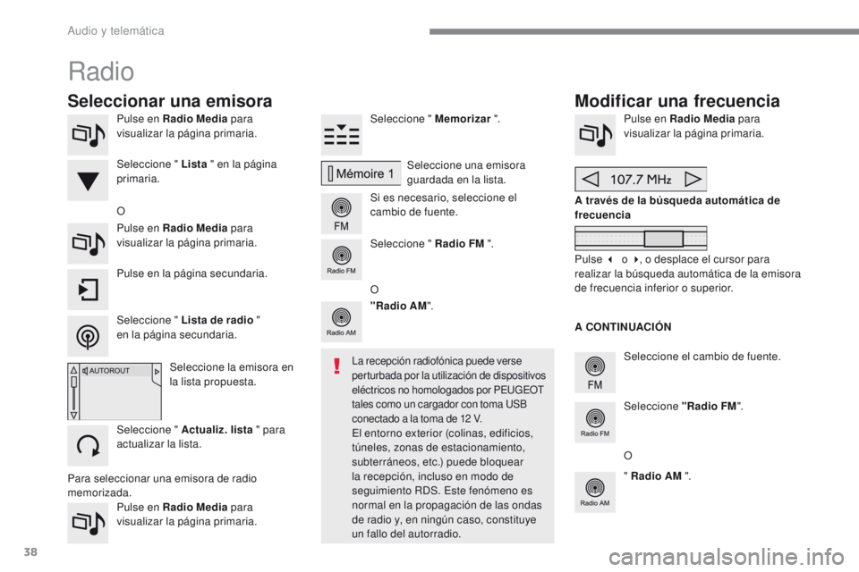 PEUGEOT 2008 2016  Manual del propietario (in Spanish) 38
2008-additif_es_Chap12b_SMEGplus_ed01-2016
Pulse en Radio Media para 
visualizar la página primaria.
Pulse en Radio Media  para 
visualizar la página primaria. Seleccione " Memorizar
 ".
