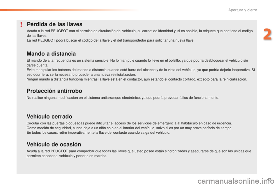 PEUGEOT 2008 2016 Manual del propietario (in Spanish) 47
2008_es_Chap02_ouvertures_ed01-2016
Pérdida de las llaves
Acuda a la red PEUGEOT con el permiso de circulación del vehículo, su carnet de identidad y, si es posible, la etiqueta que contiene el PEUGEOT 2008 2016 Manual del propietario (in Spanish) 47
2008_es_Chap02_ouvertures_ed01-2016
Pérdida de las llaves
Acuda a la red PEUGEOT con el permiso de circulación del vehículo, su carnet de identidad y, si es posible, la etiqueta que contiene el