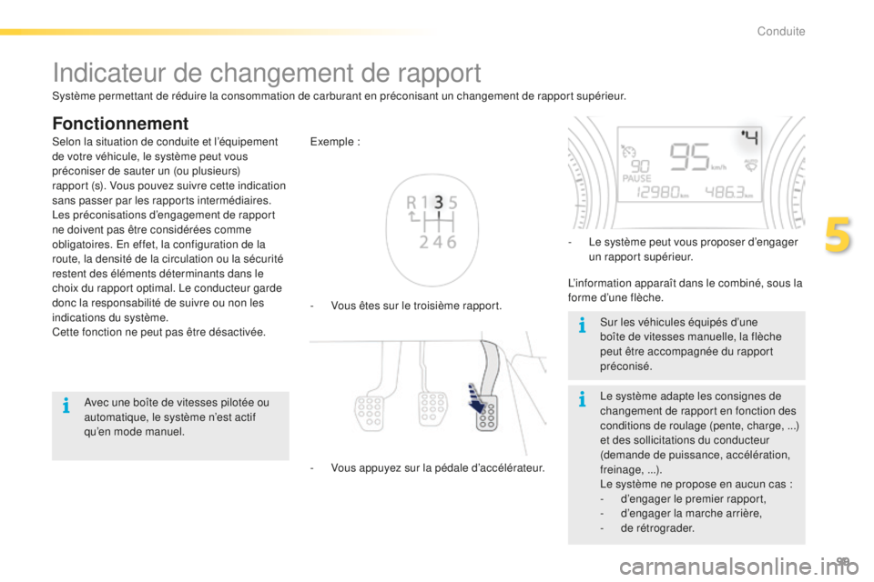 PEUGEOT 2008 2016 Manuel du propriétaire (in French) 99
Indicateur de changement de rapport
Fonctionnement
- Vous êtes sur le troisième rapport. Exemple
:
-
V
ous appuyez sur la pédale d’accélérateur. -
L
e système peut vous proposer d PEUGEOT 2008 2016 Manuel du propriétaire (in French) 99
Indicateur de changement de rapport
Fonctionnement
- Vous êtes sur le troisième rapport. Exemple
:
-
V
ous appuyez sur la pédale d’accélérateur. -
L
e système peut vous proposer d