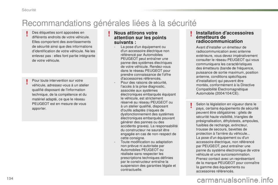 PEUGEOT 2008 2016 Manuel du propriétaire (in French) 134
Recommandations générales liées à la sécurité
Des étiquettes sont apposées en
différents endroits de votre véhicule.
Elles comportent des avertissements
de sécurité ainsi que des in PEUGEOT 2008 2016 Manuel du propriétaire (in French) 134
Recommandations générales liées à la sécurité
Des étiquettes sont apposées en
différents endroits de votre véhicule.
Elles comportent des avertissements
de sécurité ainsi que des in