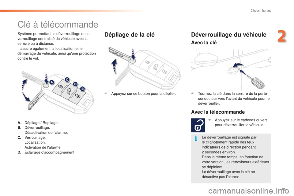 PEUGEOT 2008 2016 Manuel du propriétaire (in French) 43
Système permettant le déverrouillage ou le
verrouillage centralisé du véhicule avec la
serrure ou à distance.
Il assure également la localisation et le
démarrage du véhicule, ainsi qu PEUGEOT 2008 2016 Manuel du propriétaire (in French) 43
Système permettant le déverrouillage ou le
verrouillage centralisé du véhicule avec la
serrure ou à distance.
Il assure également la localisation et le
démarrage du véhicule, ainsi qu