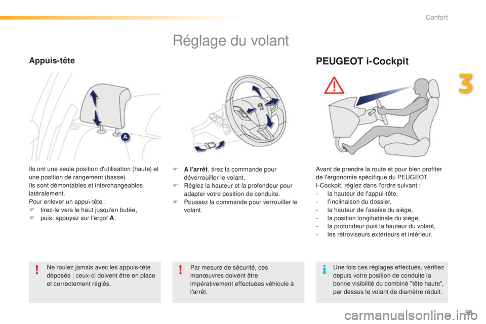 PEUGEOT 2008 2016 Manuel du propriétaire (in French) 59
Réglage du volant
F A l'arrêt, tirez la commande pour
déverrouiller le volant.
F
R
églez la hauteur et la profondeur pour
adapter votre position de conduite.
F
P
oussez la commande PEUGEOT 2008 2016 Manuel du propriétaire (in French) 59
Réglage du volant
F A l'arrêt, tirez la commande pour
déverrouiller le volant.
F
R
églez la hauteur et la profondeur pour
adapter votre position de conduite.
F
P
oussez la commande