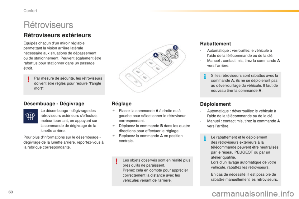 PEUGEOT 2008 2016 Manuel du propriétaire (in French) 60
Rétroviseurs
Équipés chacun d'un miroir réglable
permettant la vision arrière latérale
nécessaire aux situations de dépassement
ou de stationnement. Peuvent également être
rabattu PEUGEOT 2008 2016 Manuel du propriétaire (in French) 60
Rétroviseurs
Équipés chacun d'un miroir réglable
permettant la vision arrière latérale
nécessaire aux situations de dépassement
ou de stationnement. Peuvent également être
rabattu
