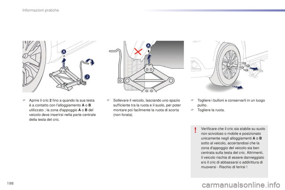 PEUGEOT 2008 2016 Manuale duso (in Italian) 198
2008_it_Chap09_info-pratiques_ed01-2016
F Sollevare il veicolo, lasciando uno spazio sufficiente tra la ruota e il suolo, per poter
montare poi facilmente la ruota di scorta
(non forata).
F
A
p PEUGEOT 2008 2016 Manuale duso (in Italian) 198
2008_it_Chap09_info-pratiques_ed01-2016
F Sollevare il veicolo, lasciando uno spazio sufficiente tra la ruota e il suolo, per poter
montare poi facilmente la ruota di scorta
(non forata).
F
A
p