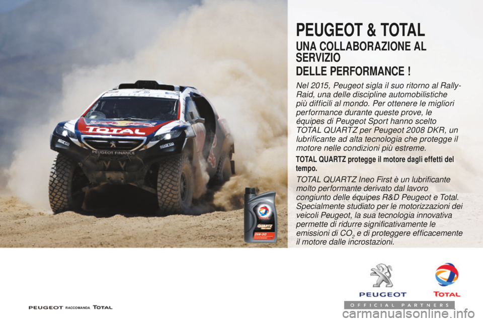 PEUGEOT 2008 2016  Manuale duso (in Italian) 2008_it_Chap10_verifications_ed01-2016
PEUGEOT & TOTAL
UNA COLLABORAZIONE AL 
SERVIZIO
DELLE PERFORMANCE !
Nel 2015, Peugeot sigla il suo ritorno al Rally-
Raid, una delle discipline automobilistiche 