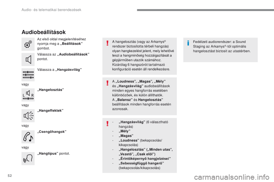 PEUGEOT 2008 2016 Kezelési útmutató (in Hungarian) 52
2008-additif_hu_Chap12b_SMEGplus_ed01-2016
Audiobeállítások
Az első oldal megjelenítéséhez
nyomja meg a „Beállítások”
gombot.
Válassza az „Audiobeállítások ”
pontot.
Vála PEUGEOT 2008 2016 Kezelési útmutató (in Hungarian) 52
2008-additif_hu_Chap12b_SMEGplus_ed01-2016
Audiobeállítások
Az első oldal megjelenítéséhez
nyomja meg a „Beállítások”
gombot.
Válassza az „Audiobeállítások ”
pontot.
Vála
