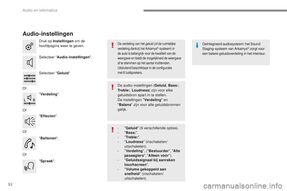 PEUGEOT 2008 2016  Instructieboekje (in Dutch) 52
2008-additif_nl_Chap12b_SMEGplus_ed01-2016
Audio-instellingen
Druk op Instellingen om de 
hoofdpagina weer te geven.
Selecteer " Audio-instellingen ".
Selecteer " Geluid"
Of "Ve