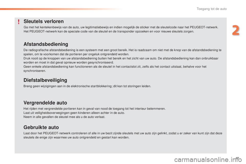 PEUGEOT 2008 2016 Instructieboekje (in Dutch) 47
2008_nl_Chap02_ouvertures_ed01-2016
Sleutels verloren
Ga met het kentekenbewijs van de auto, uw legitimatiebewijs en indien mogelijk de sticker met de sleutelcode naar het PEUGEOT-netwerk.
Het PEUG PEUGEOT 2008 2016 Instructieboekje (in Dutch) 47
2008_nl_Chap02_ouvertures_ed01-2016
Sleutels verloren
Ga met het kentekenbewijs van de auto, uw legitimatiebewijs en indien mogelijk de sticker met de sleutelcode naar het PEUGEOT-netwerk.
Het PEUG