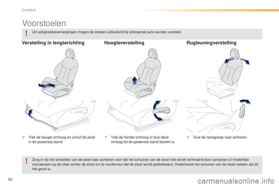 PEUGEOT 2008 2016 Instructieboekje (in Dutch) 56
2008_nl_Chap03_confort_ed01-2016
Vo or stoelen
F Trek de beugel omhoog en schuif de stoel in de gewenste stand. F
T rek de hendel omhoog of duw deze
omlaag tot de gewenste stand bereikt is. F
D PEUGEOT 2008 2016 Instructieboekje (in Dutch) 56
2008_nl_Chap03_confort_ed01-2016
Vo or stoelen
F Trek de beugel omhoog en schuif de stoel in de gewenste stand. F
T rek de hendel omhoog of duw deze
omlaag tot de gewenste stand bereikt is. F
D