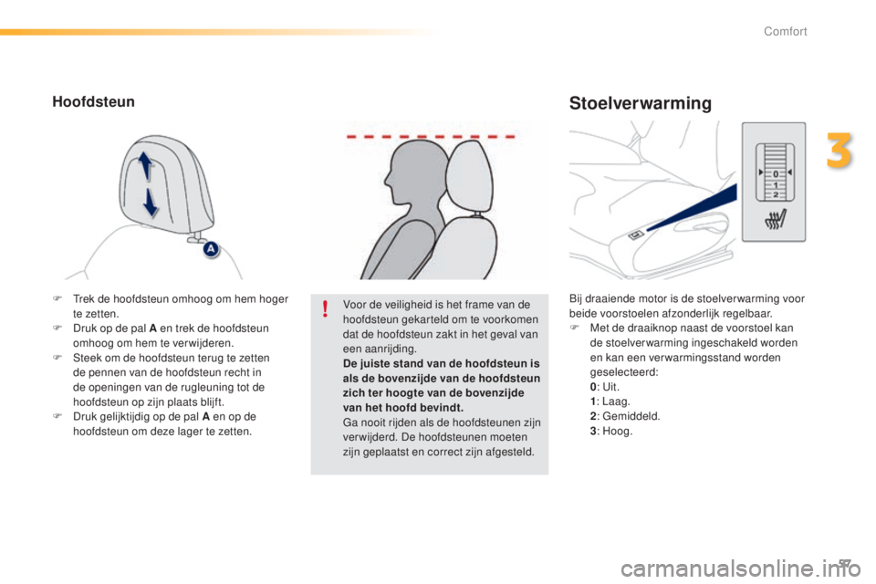 PEUGEOT 2008 2016 Instructieboekje (in Dutch) 57
2008_nl_Chap03_confort_ed01-2016
Bij draaiende motor is de stoelver warming voor
beide voorstoelen afzonderlijk regelbaar.
F
M
et de draaiknop naast de voorstoel kan
de stoelverwarming ingescha PEUGEOT 2008 2016 Instructieboekje (in Dutch) 57
2008_nl_Chap03_confort_ed01-2016
Bij draaiende motor is de stoelver warming voor
beide voorstoelen afzonderlijk regelbaar.
F
M
et de draaiknop naast de voorstoel kan
de stoelverwarming ingescha