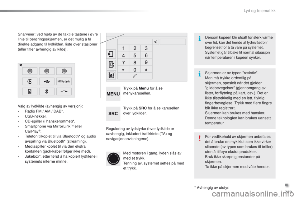 PEUGEOT 2008 2016 Instruksjoner for bruk (in Norwegian) 259
2008_no_Chap12b_SMegplus_ed01-2016
Regulering av lydstyrke (hver lydkilde er
uavhengig, inkludert trafikkinfo (tA
) og
navigasjonanvisningene).
tr
ykk pÄ Menu
for Ă„ se
menykarusellen.
tr
y PEUGEOT 2008 2016 Instruksjoner for bruk (in Norwegian) 259
2008_no_Chap12b_SMegplus_ed01-2016
Regulering av lydstyrke (hver lydkilde er
uavhengig, inkludert trafikkinfo (tA
) og
navigasjonanvisningene).
tr
ykk pÄ Menu
for Ă„ se
menykarusellen.
tr
y