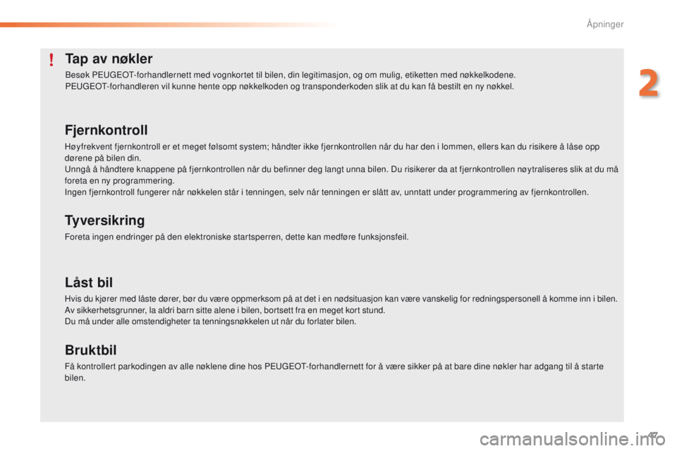 PEUGEOT 2008 2016 Instruksjoner for bruk (in Norwegian) 47
2008_no_Chap02_ouvertures_ed01-2016
Tap av nøkler
Besøk Peugeot-forhandlernett med vognkortet til bilen, din legitimasjon, og om mulig, etiketten med nøkkelkodene.
Pe ugeot- forhandleren vil kun PEUGEOT 2008 2016 Instruksjoner for bruk (in Norwegian) 47
2008_no_Chap02_ouvertures_ed01-2016
Tap av nøkler
Besøk Peugeot-forhandlernett med vognkortet til bilen, din legitimasjon, og om mulig, etiketten med nøkkelkodene.
Pe ugeot- forhandleren vil kun