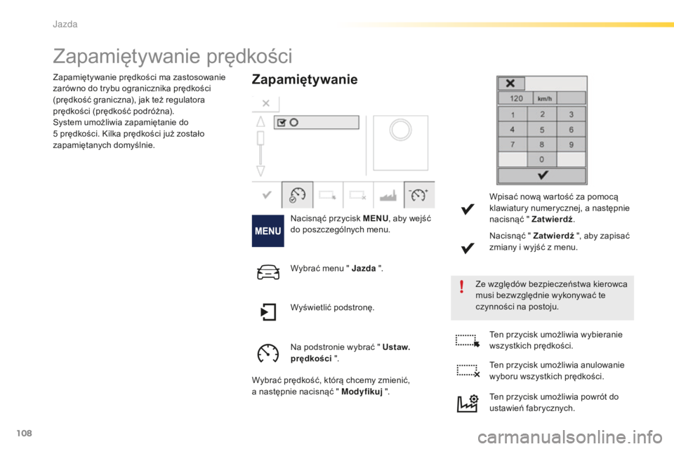 PEUGEOT 2008 2016 Instrukcja obsługi (in Polish) 108
2008_pl_Chap05_conduite_ed01-2016
Zapamiętywanie prędkości
Zapamiętywanie
Nacisnąć przycisk MENU, aby wejść
do poszczególnych menu.
Ze względów bezpieczeństwa kierowca
musi bezwzglę PEUGEOT 2008 2016 Instrukcja obsługi (in Polish) 108
2008_pl_Chap05_conduite_ed01-2016
Zapamiętywanie prędkości
Zapamiętywanie
Nacisnąć przycisk MENU, aby wejść
do poszczególnych menu.
Ze względów bezpieczeństwa kierowca
musi bezwzglę