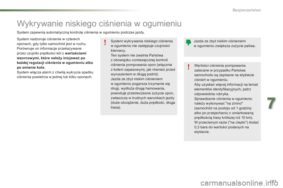 PEUGEOT 2008 2016 Instrukcja obsługi (in Polish) 137
2008_pl_Chap07_securite_ed01-2016
System wykrywania niskiego ciśnienia
w ogumieniu nie zastępuje czujności
kierowcy.
Ten system nie zwalnia Państwa
z
obowiązku comiesięcznej kontroli
PEUGEOT 2008 2016 Instrukcja obsługi (in Polish) 137
2008_pl_Chap07_securite_ed01-2016
System wykrywania niskiego ciśnienia
w ogumieniu nie zastępuje czujności
kierowcy.
Ten system nie zwalnia Państwa
z
obowiązku comiesięcznej kontroli