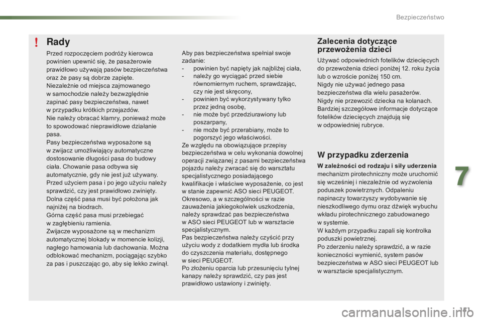 PEUGEOT 2008 2016 Instrukcja obsługi (in Polish) 151
2008_pl_Chap07_securite_ed01-2016
Rady
Przed rozpoczęciem podróży kierowca
powinien upewnić się, że pasażerowie
prawidłowo używają pasów bezpieczeństwa
oraz że pasy są dobrze zapi PEUGEOT 2008 2016 Instrukcja obsługi (in Polish) 151
2008_pl_Chap07_securite_ed01-2016
Rady
Przed rozpoczęciem podróży kierowca
powinien upewnić się, że pasażerowie
prawidłowo używają pasów bezpieczeństwa
oraz że pasy są dobrze zapi