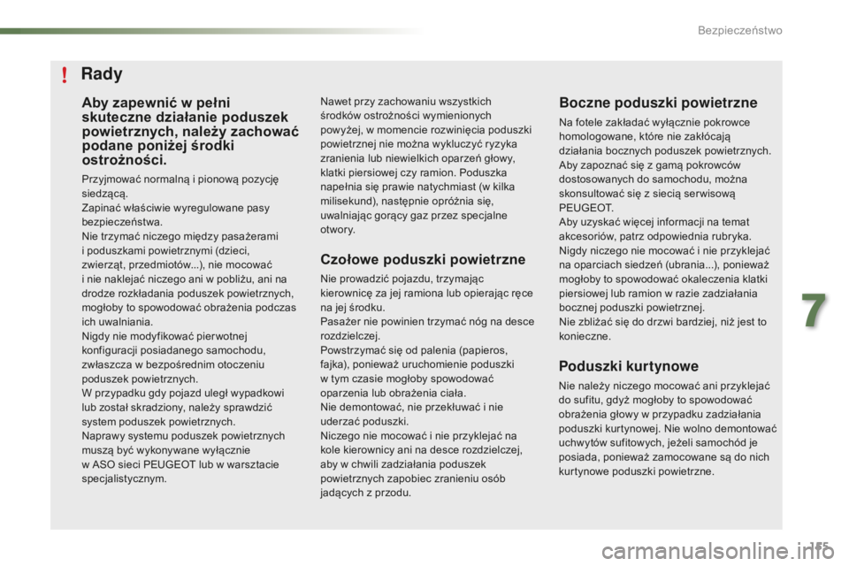 PEUGEOT 2008 2016 Instrukcja obsługi (in Polish) 155
2008_pl_Chap07_securite_ed01-2016
Aby zapewnić w pełni
s kuteczne działanie poduszek
powietrznych, należy zachować
podane poniżej środki
ostrożności.
Przyjmować normalną i pionową PEUGEOT 2008 2016 Instrukcja obsługi (in Polish) 155
2008_pl_Chap07_securite_ed01-2016
Aby zapewnić w pełni
s kuteczne działanie poduszek
powietrznych, należy zachować
podane poniżej środki
ostrożności.
Przyjmować normalną i pionową