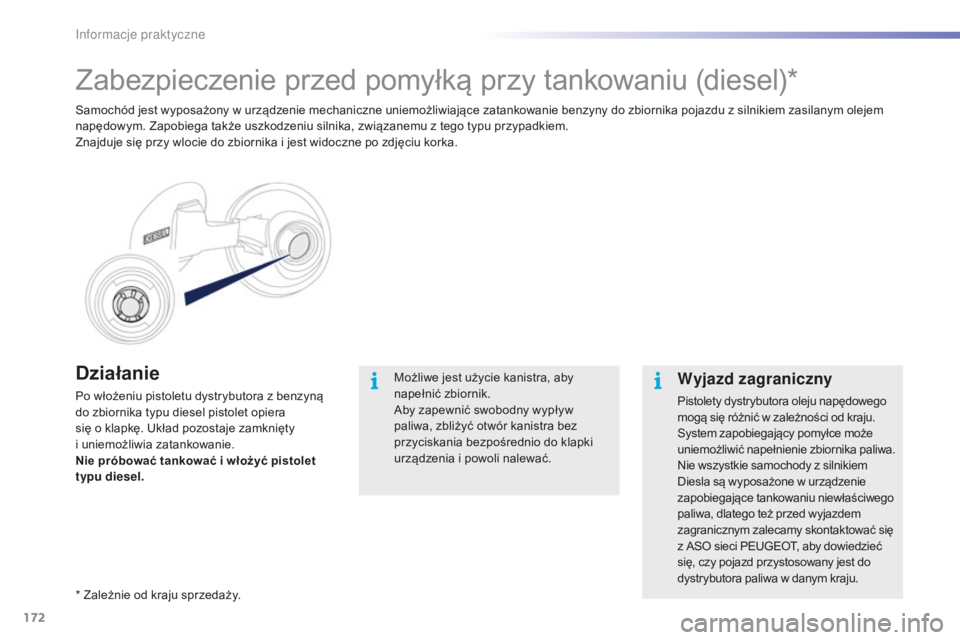 PEUGEOT 2008 2016 Instrukcja obsługi (in Polish) 172
2008_pl_Chap09_info-pratiques_ed01-2016
Działanie
Po włożeniu pistoletu dystrybutora z benzyną
d o zbiornika typu diesel pistolet opiera
się o klapkę. Układ pozostaje zamknięty
i
unie PEUGEOT 2008 2016 Instrukcja obsługi (in Polish) 172
2008_pl_Chap09_info-pratiques_ed01-2016
Działanie
Po włożeniu pistoletu dystrybutora z benzyną
d o zbiornika typu diesel pistolet opiera
się o klapkę. Układ pozostaje zamknięty
i
unie