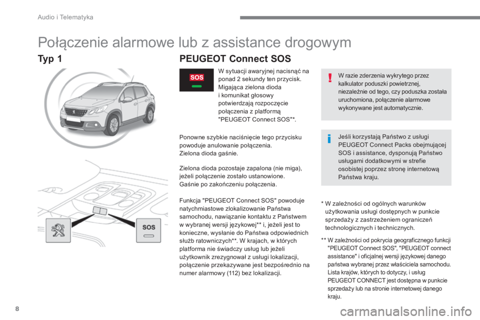 PEUGEOT 2008 2016 Instrukcja obsługi (in Polish) Audio i Telematyka
8
2008-additif_pl_Chap12a_BTA-2-BTA-3R_ed01-2016
Połączenie alarmowe lub z assistance drogowym
PEUGEOT Connect SOS
W s y t u a c j i a w a r PEUGEOT 2008 2016 Instrukcja obsługi (in Polish) Audio i Telematyka
8
2008-additif_pl_Chap12a_BTA-2-BTA-3R_ed01-2016
Połączenie alarmowe lub z assistance drogowym
PEUGEOT Connect SOS
W s y t u a c j i a w a r