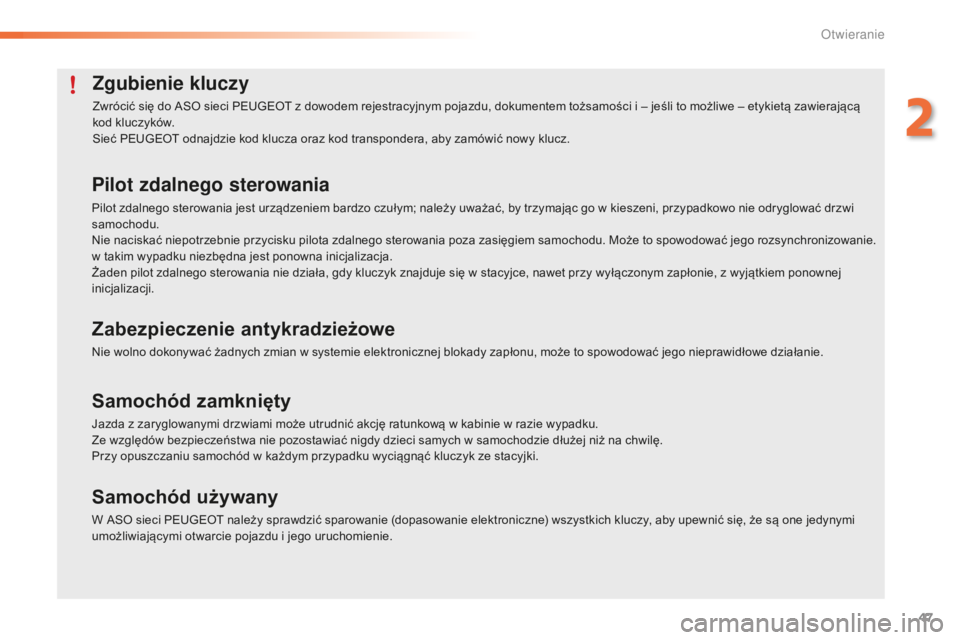 PEUGEOT 2008 2016 Instrukcja obsługi (in Polish) 47
2008_pl_Chap02_ouvertures_ed01-2016
Zgubienie kluczy
Zwrócić się do ASO sieci PEUGEOT z dowodem rejestracyjnym pojazdu, dokumentem tożsamości i – jeśli to możliwe – etykietą zawierając PEUGEOT 2008 2016 Instrukcja obsługi (in Polish) 47
2008_pl_Chap02_ouvertures_ed01-2016
Zgubienie kluczy
Zwrócić się do ASO sieci PEUGEOT z dowodem rejestracyjnym pojazdu, dokumentem tożsamości i – jeśli to możliwe – etykietą zawierając