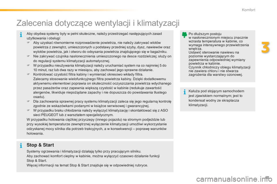 PEUGEOT 2008 2016 Instrukcja obsługi (in Polish) 63
2008_pl_Chap03_confort_ed01-2016
Aby obydwa systemy były w pełni skuteczne, należy przestrzegać następujących zasad
u żytkowania i obsługi:
F
A
by uzyskać równomierne rozprowadzenie PEUGEOT 2008 2016 Instrukcja obsługi (in Polish) 63
2008_pl_Chap03_confort_ed01-2016
Aby obydwa systemy były w pełni skuteczne, należy przestrzegać następujących zasad
u żytkowania i obsługi:
F
A
by uzyskać równomierne rozprowadzenie