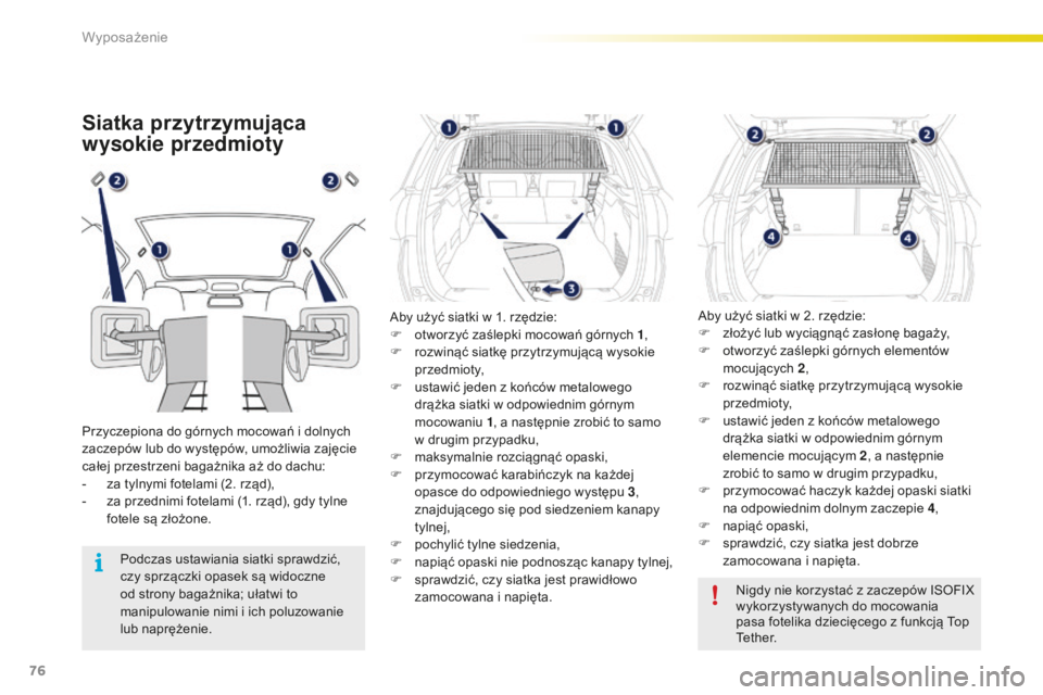 PEUGEOT 2008 2016 Instrukcja obsługi (in Polish) 76
2008_pl_Chap04_amenagements_ed01-2016
Siatka przytrzymujÄ…ca
wysokie przedmioty
Przyczepiona do górnych mocowań i dolnych
z aczepów lub do występów, umożliwia zajęcie
całej przestrzeni b PEUGEOT 2008 2016 Instrukcja obsługi (in Polish) 76
2008_pl_Chap04_amenagements_ed01-2016
Siatka przytrzymujÄ…ca
wysokie przedmioty
Przyczepiona do górnych mocowań i dolnych
z aczepów lub do występów, umożliwia zajęcie
całej przestrzeni b