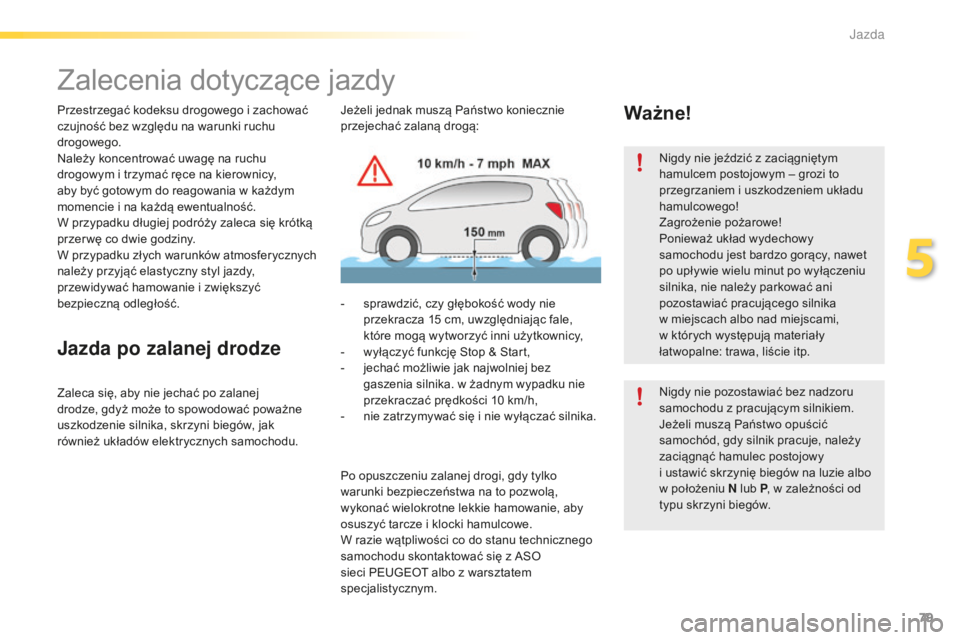 PEUGEOT 2008 2016 Instrukcja obsługi (in Polish) 79
2008_pl_Chap05_conduite_ed01-2016
Zalecenia dotyczÄ…ce jazdy
Przestrzegać kodeksu drogowego i zachować
c zujność bez względu na warunki ruchu
drogowego.
Należy koncentrować uwagę na ruchu PEUGEOT 2008 2016 Instrukcja obsługi (in Polish) 79
2008_pl_Chap05_conduite_ed01-2016
Zalecenia dotyczÄ…ce jazdy
Przestrzegać kodeksu drogowego i zachować
c zujność bez względu na warunki ruchu
drogowego.
Należy koncentrować uwagę na ruchu