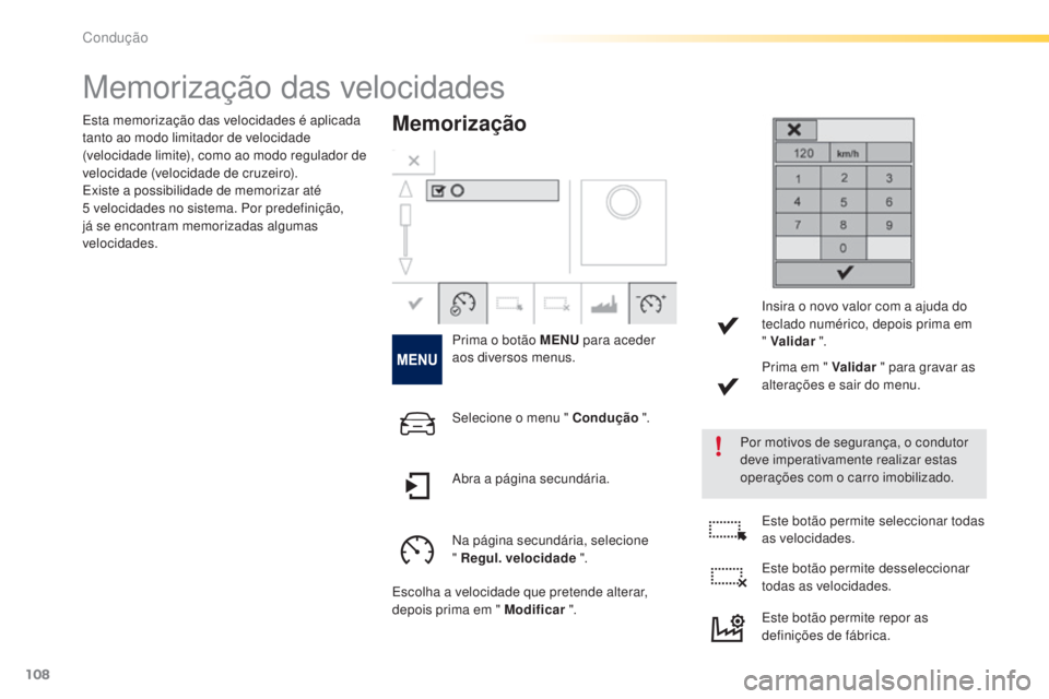 PEUGEOT 2008 2016 Manual de utilização (in Portuguese) 108
2008_pt_Chap05_conduite_ed01-2016
Memorização das velocidades
Memorização
Prima o botão MENU para aceder
aos diversos menus.Por motivos de segurança, o condutor
deve imperativamente realiz PEUGEOT 2008 2016 Manual de utilização (in Portuguese) 108
2008_pt_Chap05_conduite_ed01-2016
Memorização das velocidades
Memorização
Prima o botão MENU para aceder
aos diversos menus.Por motivos de segurança, o condutor
deve imperativamente realiz