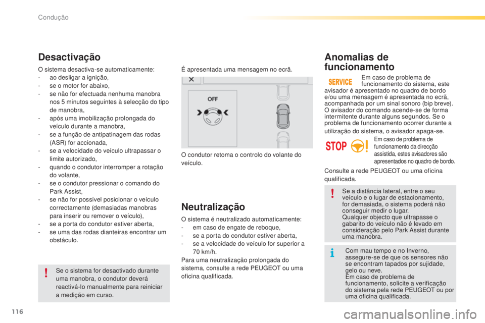PEUGEOT 2008 2016 Manual de utilização (in Portuguese) 116
2008_pt_Chap05_conduite_ed01-2016
Com mau tempo e no Inverno,
assegure-se de que os sensores não
se encontram tapados por sujidade,
gelo ou neve.
Em caso de problema de
funcionamento, solicit PEUGEOT 2008 2016 Manual de utilização (in Portuguese) 116
2008_pt_Chap05_conduite_ed01-2016
Com mau tempo e no Inverno,
assegure-se de que os sensores não
se encontram tapados por sujidade,
gelo ou neve.
Em caso de problema de
funcionamento, solicit