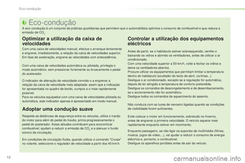 PEUGEOT 2008 2016 Manual de utilização (in Portuguese) 12
2008_pt_Chap00c_eco-conduite_ed01-2016
Eco-condução
A eco-condução é um conjunto de práticas quotidianas que permitem que o automobilista optimize o consumo de combustível e que reduza a
em PEUGEOT 2008 2016 Manual de utilização (in Portuguese) 12
2008_pt_Chap00c_eco-conduite_ed01-2016
Eco-condução
A eco-condução é um conjunto de práticas quotidianas que permitem que o automobilista optimize o consumo de combustível e que reduza a
em