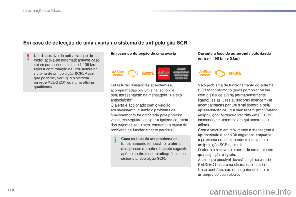 PEUGEOT 2008 2016 Manual de utilização (in Portuguese) 178
2008_pt_Chap09_info-pratiques_ed01-2016
Em caso de detecção de uma avaria
Em caso de detecção de uma avaria no sistema de antipoluição SCR
Durante a fase de autonomia autorizada
(entre 1 1 PEUGEOT 2008 2016 Manual de utilização (in Portuguese) 178
2008_pt_Chap09_info-pratiques_ed01-2016
Em caso de detecção de uma avaria
Em caso de detecção de uma avaria no sistema de antipoluição SCR
Durante a fase de autonomia autorizada
(entre 1 1