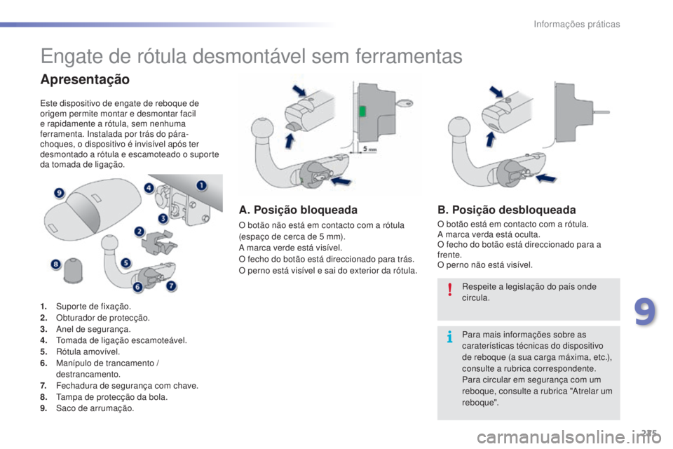 PEUGEOT 2008 2016 Manual de utilização (in Portuguese) 225
2008_pt_Chap09_info-pratiques_ed01-2016
Engate de rótula desmontável sem ferramentas
Apresentação
Este dispositivo de engate de reboque de
origem permite montar e desmontar facil
e rapidamen PEUGEOT 2008 2016 Manual de utilização (in Portuguese) 225
2008_pt_Chap09_info-pratiques_ed01-2016
Engate de rótula desmontável sem ferramentas
Apresentação
Este dispositivo de engate de reboque de
origem permite montar e desmontar facil
e rapidamen