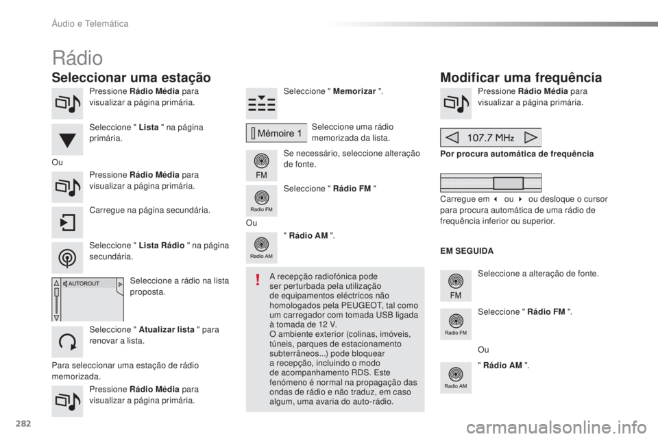 PEUGEOT 2008 2016 Manual de utilização (in Portuguese) 282
2008_pt_Chap12b_SMEGplus_ed01-2016
Pressione Rádio Média para
visualizar a página primária.
Pressione Rádio Média para
visualizar a página primária. Seleccione " Memorizar
".
S PEUGEOT 2008 2016 Manual de utilização (in Portuguese) 282
2008_pt_Chap12b_SMEGplus_ed01-2016
Pressione Rádio Média para
visualizar a página primária.
Pressione Rádio Média para
visualizar a página primária. Seleccione " Memorizar
".
S