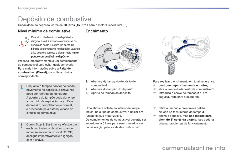 PEUGEOT 2008 2016 Manual de utilização (in Portuguese) 4
Informações práticas
2008-additif_pt_Chap09_info-pratiques_ed01-2016
Nível mínimo de combustível
Quando o nível mínimo do depósito for atingido, esta luz avisadora acende-se no quadro d PEUGEOT 2008 2016 Manual de utilização (in Portuguese) 4
Informações práticas
2008-additif_pt_Chap09_info-pratiques_ed01-2016
Nível mínimo de combustível
Quando o nível mínimo do depósito for atingido, esta luz avisadora acende-se no quadro d