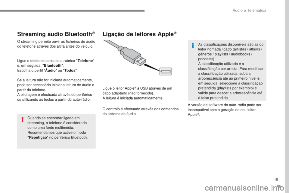 PEUGEOT 2008 2016 Manual de utilização (in Portuguese) 45
2008-additif_pt_Chap12b_SMEGplus_ed01-2016
Streaming áudio Bluetooth®
O streaming permite ouvir os ficheiros de áudio
do telefone através dos altifalantes do veículo.
Ligue o telefone: consul PEUGEOT 2008 2016 Manual de utilização (in Portuguese) 45
2008-additif_pt_Chap12b_SMEGplus_ed01-2016
Streaming áudio Bluetooth®
O streaming permite ouvir os ficheiros de áudio
do telefone através dos altifalantes do veículo.
Ligue o telefone: consul