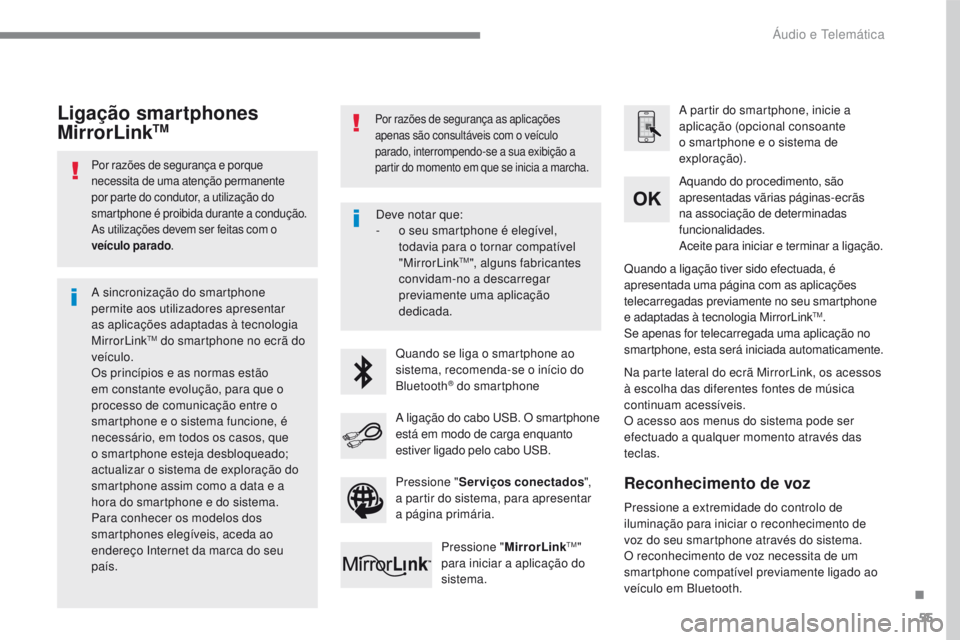 PEUGEOT 2008 2016 Manual de utilização (in Portuguese) 55
2008-additif_pt_Chap12b_SMEGplus_ed01-2016
Por razões de segurança e porque
necessita de uma atenção permanente
por parte do condutor, a utilização do
smartphone é proibida durante a cond PEUGEOT 2008 2016 Manual de utilização (in Portuguese) 55
2008-additif_pt_Chap12b_SMEGplus_ed01-2016
Por razões de segurança e porque
necessita de uma atenção permanente
por parte do condutor, a utilização do
smartphone é proibida durante a cond