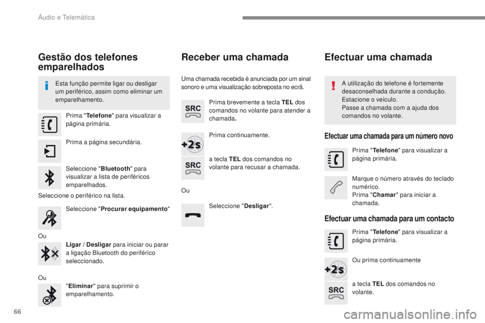 PEUGEOT 2008 2016 Manual de utilização (in Portuguese) 66
2008-additif_pt_Chap12b_SMEGplus_ed01-2016
Gestão dos telefones
emparelhados
Esta função permite ligar ou desligar
um periférico, assim como eliminar um
emparelhamento.A utilização do tele PEUGEOT 2008 2016 Manual de utilização (in Portuguese) 66
2008-additif_pt_Chap12b_SMEGplus_ed01-2016
Gestão dos telefones
emparelhados
Esta função permite ligar ou desligar
um periférico, assim como eliminar um
emparelhamento.A utilização do tele