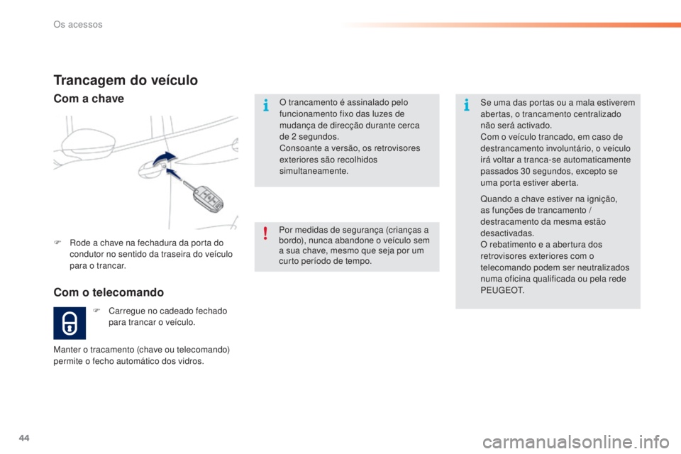 PEUGEOT 2008 2016 Manual de utilização (in Portuguese) 44
2008_pt_Chap02_ouvertures_ed01-2016
O trancamento é assinalado pelo
funcionamento fixo das luzes de
mudança de direcção durante cerca
de 2
segundos.
Consoante a versão, os retrovisores
PEUGEOT 2008 2016 Manual de utilização (in Portuguese) 44
2008_pt_Chap02_ouvertures_ed01-2016
O trancamento é assinalado pelo
funcionamento fixo das luzes de
mudança de direcção durante cerca
de 2
segundos.
Consoante a versão, os retrovisores
