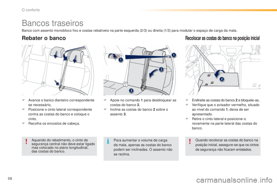 PEUGEOT 2008 2016 Manual de utilização (in Portuguese) 58
2008_pt_Chap03_confort_ed01-2016
Bancos traseiros
F Avance o banco dianteiro correspondente se necessário,
F
P
osicione o cinto lateral correspondente
contra as costas do banco e coloque o
ci PEUGEOT 2008 2016 Manual de utilização (in Portuguese) 58
2008_pt_Chap03_confort_ed01-2016
Bancos traseiros
F Avance o banco dianteiro correspondente se necessário,
F
P
osicione o cinto lateral correspondente
contra as costas do banco e coloque o
ci