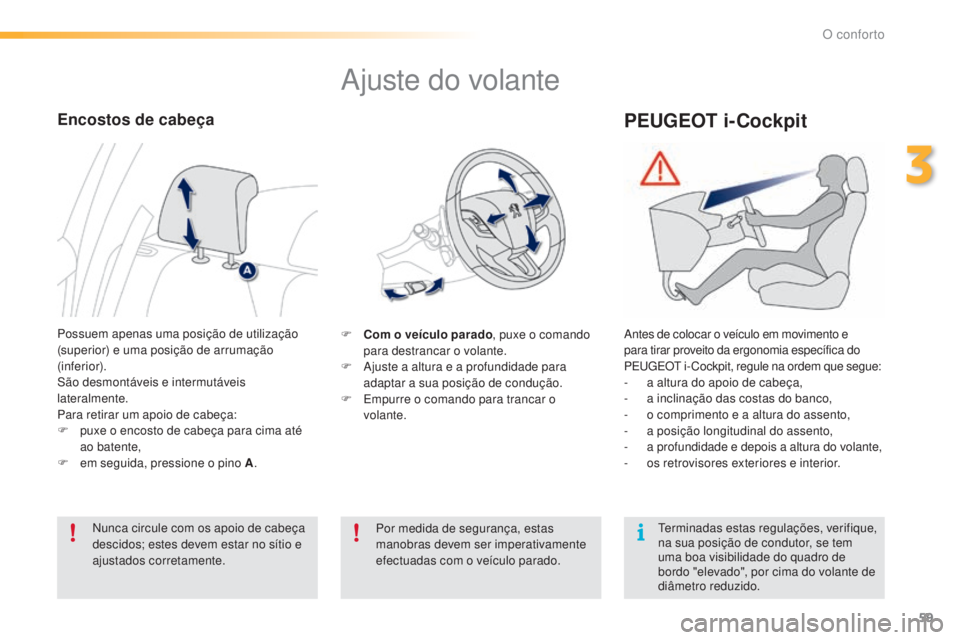 PEUGEOT 2008 2016 Manual de utilização (in Portuguese) 59
2008_pt_Chap03_confort_ed01-2016
Ajuste do volante
F Com o veÃculo parado, puxe o comando
para destrancar o volante.
F
A
juste a altura e a profundidade para
adaptar a sua posição de conduà PEUGEOT 2008 2016 Manual de utilização (in Portuguese) 59
2008_pt_Chap03_confort_ed01-2016
Ajuste do volante
F Com o veÃculo parado, puxe o comando
para destrancar o volante.
F
A
juste a altura e a profundidade para
adaptar a sua posição de conduÃ