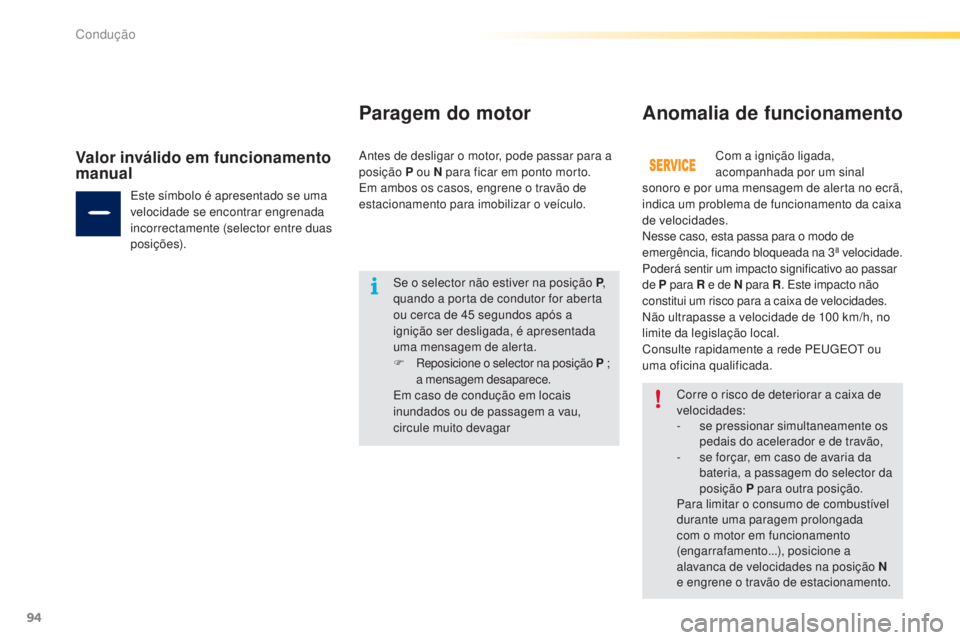PEUGEOT 2008 2016 Manual de utilização (in Portuguese) 94
2008_pt_Chap05_conduite_ed01-2016
Corre o risco de deteriorar a caixa de
velocidades:
-
s
e pressionar simultaneamente os
pedais do acelerador e de travão,
-
s
e forçar, em caso de avaria d PEUGEOT 2008 2016 Manual de utilização (in Portuguese) 94
2008_pt_Chap05_conduite_ed01-2016
Corre o risco de deteriorar a caixa de
velocidades:
-
s
e pressionar simultaneamente os
pedais do acelerador e de travão,
-
s
e forçar, em caso de avaria d