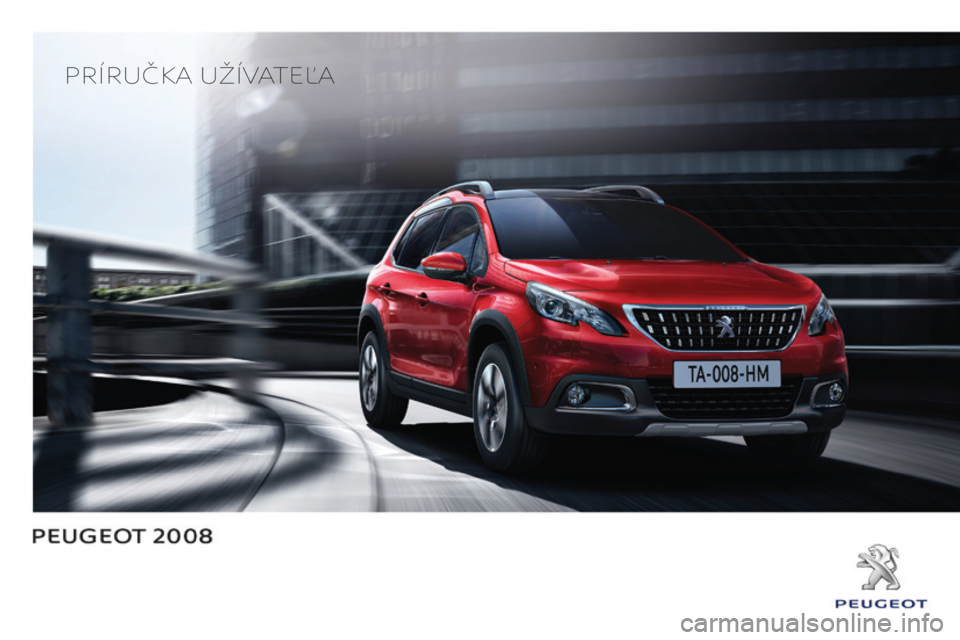 PEUGEOT 2008 2016 Návod na použitie (in Slovakian) Príručka užívateľa PEUGEOT 2008 2016 Návod na použitie (in Slovakian) Príručka užívateľa