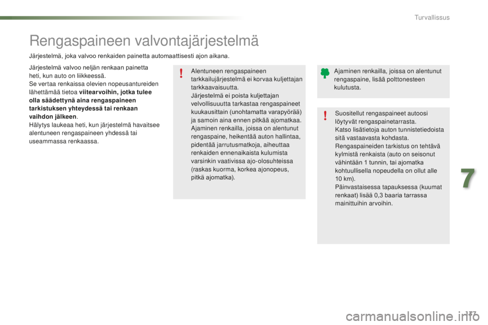 PEUGEOT 2008 2016 Omistajan Käsikirja (in Finnish) 137
2008_fi_Chap07_securite_ed01-2016
Alentuneen rengaspaineen
tarkkailujärjestelmä ei korvaa kuljettajan
tarkkaavaisuutta.
Järjestelmä ei poista kuljettajan
v
elvollisuuutta tarkastaa r PEUGEOT 2008 2016 Omistajan Käsikirja (in Finnish) 137
2008_fi_Chap07_securite_ed01-2016
Alentuneen rengaspaineen
tarkkailujärjestelmä ei korvaa kuljettajan
tarkkaavaisuutta.
Järjestelmä ei poista kuljettajan
v
elvollisuuutta tarkastaa r